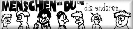 ((( Menschen wie DU und die anderen... )))